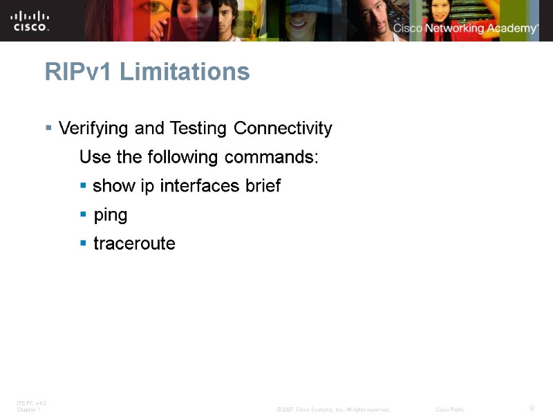 RIPv1 Limitations Verifying and Testing Connectivity Use the following commands:  show ip interfaces